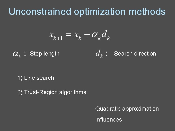 Unconstrained optimization methods Step length Search direction 1) Line search 2) Trust-Region algorithms Quadratic