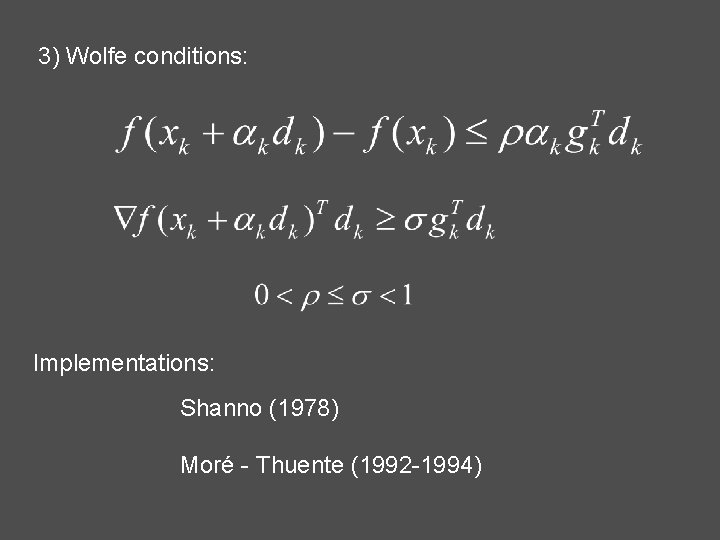 3) Wolfe conditions: Implementations: Shanno (1978) Moré - Thuente (1992 -1994) 