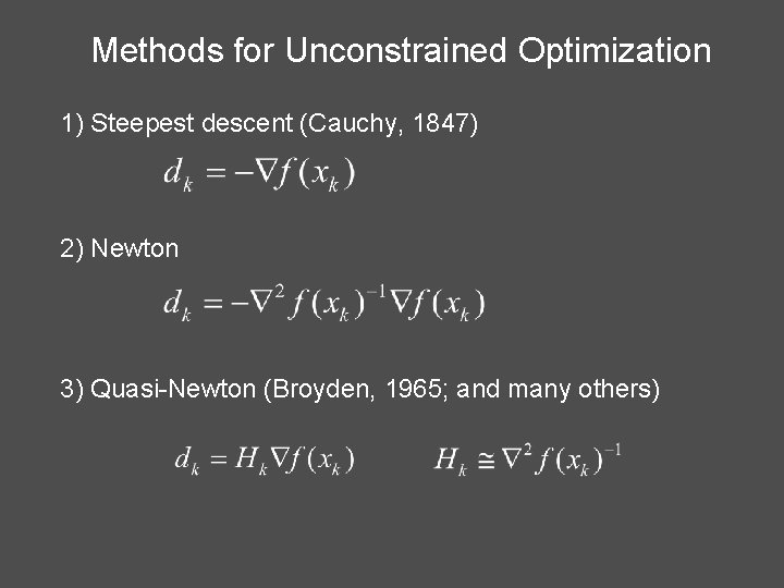 Methods for Unconstrained Optimization 1) Steepest descent (Cauchy, 1847) 2) Newton 3) Quasi-Newton (Broyden,