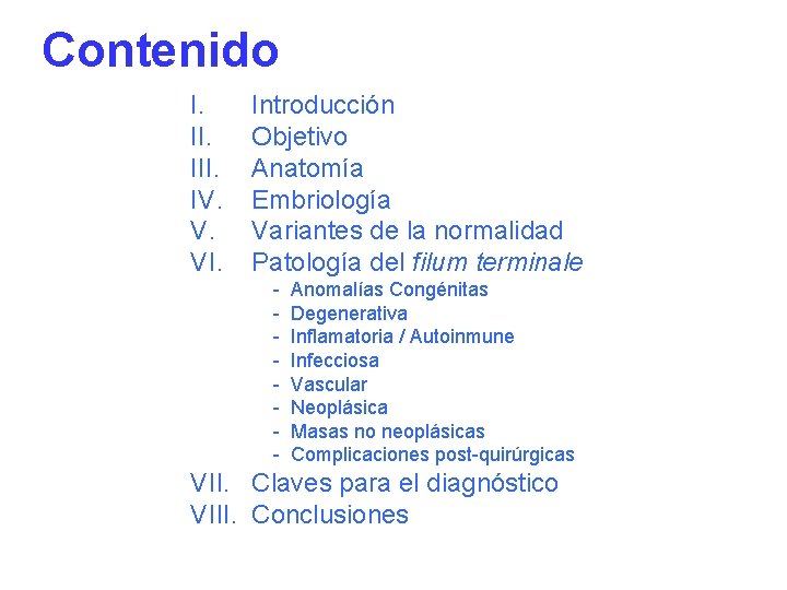 Contenido I. III. IV. V. VI. Introducción Objetivo Anatomía Embriología Variantes de la normalidad