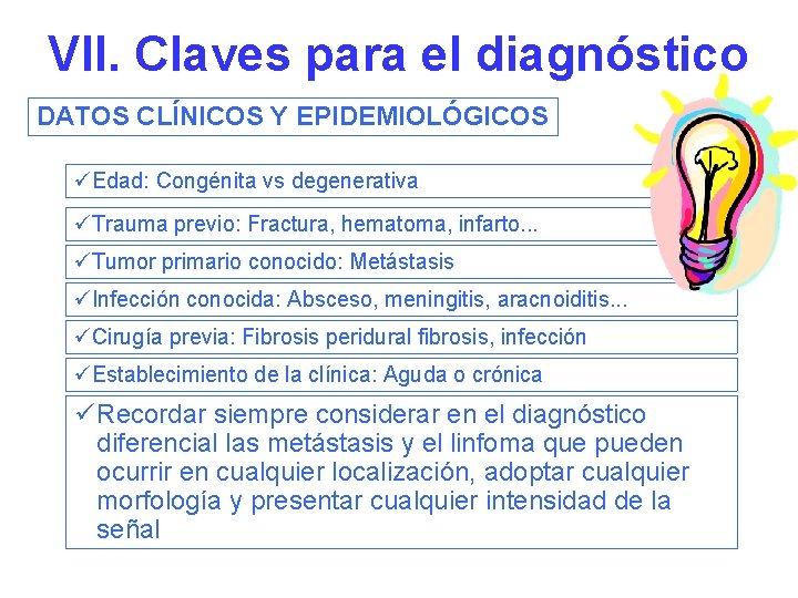 VII. Claves para el diagnóstico DATOS CLÍNICOS Y EPIDEMIOLÓGICOS üEdad: Congénita vs degenerativa üTrauma
