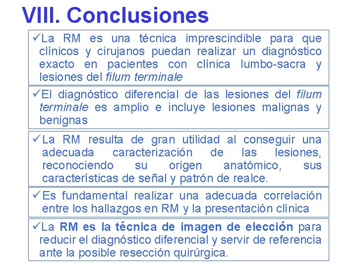 VIII. Conclusiones üLa RM es una técnica imprescindible para que clínicos y cirujanos puedan