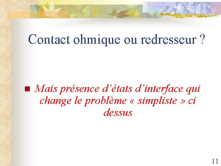 Contact ohmique ou redresseur ? n Mais présence d’états d’interface qui change le problème