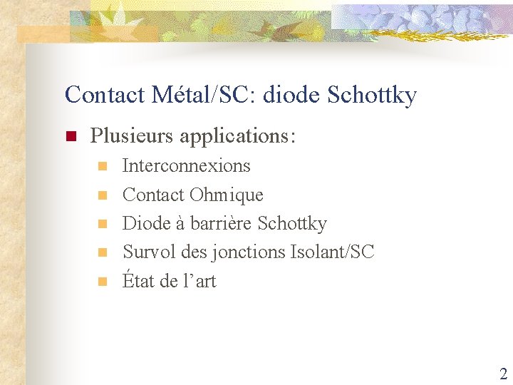 Contact Métal/SC: diode Schottky n Plusieurs applications: n n n Interconnexions Contact Ohmique Diode