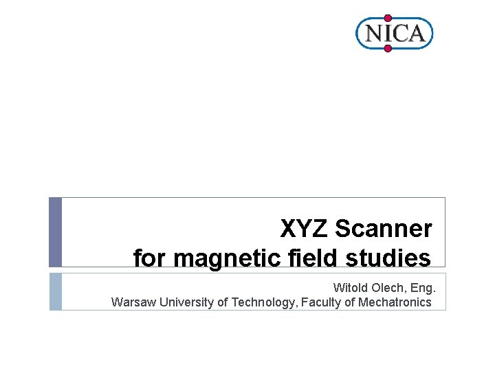XYZ Scanner for magnetic field studies Witold Olech, Eng. Warsaw University of Technology, Faculty