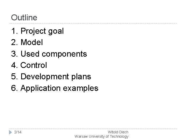 Outline 1. Project goal 2. Model 3. Used components 4. Control 5. Development plans