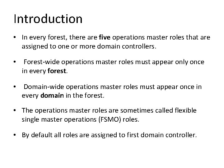 Introduction • In every forest, there are five operations master roles that are assigned Introduction • In every forest, there are five operations master roles that are assigned
