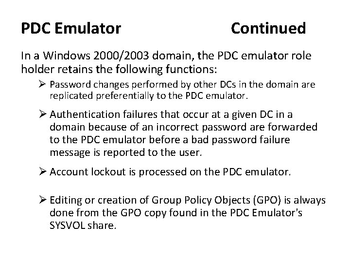 PDC Emulator Continued In a Windows 2000/2003 domain, the PDC emulator role holder retains PDC Emulator Continued In a Windows 2000/2003 domain, the PDC emulator role holder retains