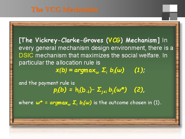 The VCG Mechanism [The Vickrey-Clarke-Groves (VCG) Mechanism] In every general mechanism design environment, there