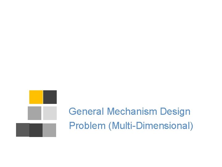 General Mechanism Design Problem (Multi-Dimensional) 