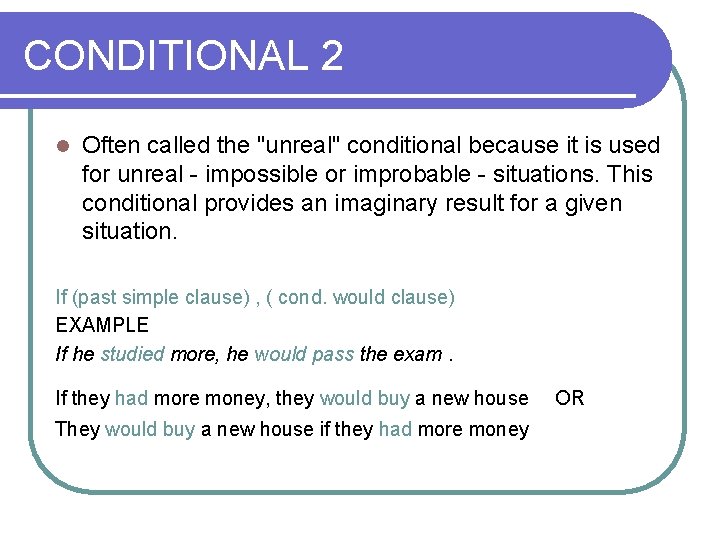 CONDITIONAL 2 l Often called the "unreal" conditional because it is used for unreal