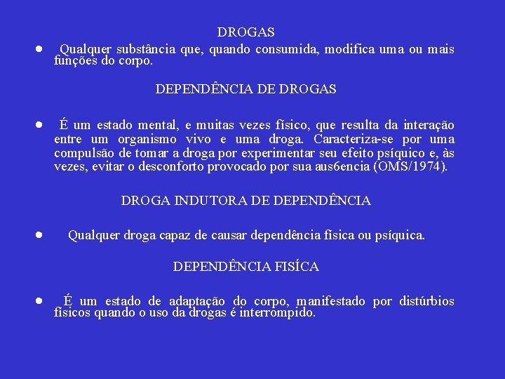 DROGAS · Qualquer substância que, quando consumida, modifica uma ou mais funções do corpo.