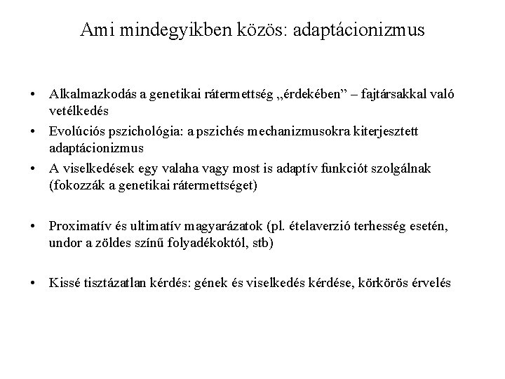 Ami mindegyikben közös: adaptácionizmus • Alkalmazkodás a genetikai rátermettség „érdekében” – fajtársakkal való vetélkedés