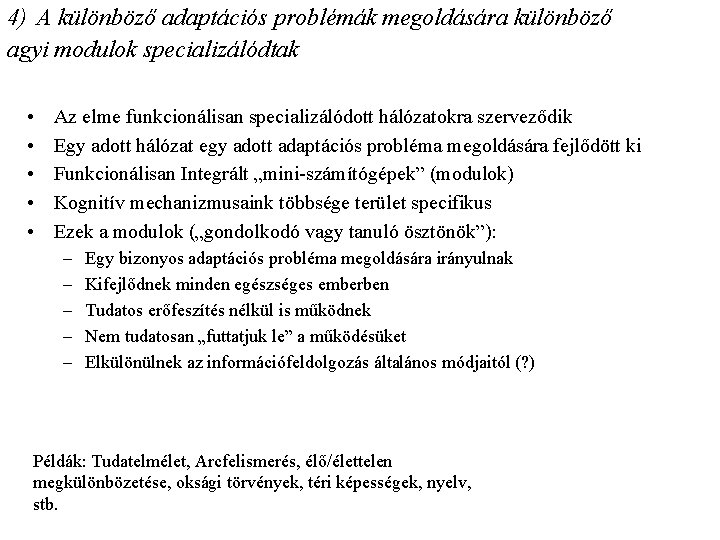 4) A különböző adaptációs problémák megoldására különböző agyi modulok specializálódtak • • • Az