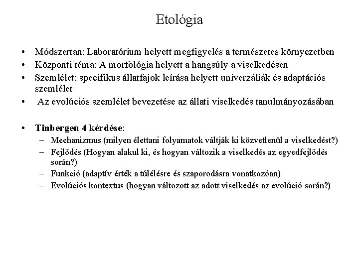 Etológia • Módszertan: Laboratórium helyett megfigyelés a természetes környezetben • Központi téma: A morfológia