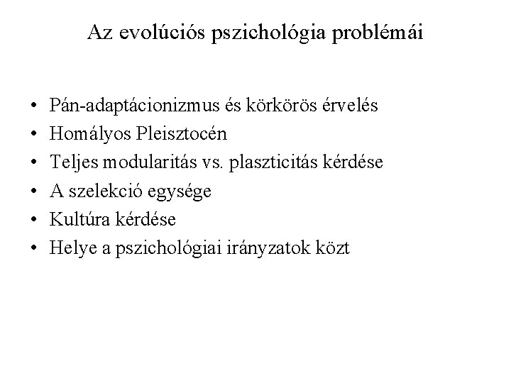 Az evolúciós pszichológia problémái • • • Pán-adaptácionizmus és körkörös érvelés Homályos Pleisztocén Teljes