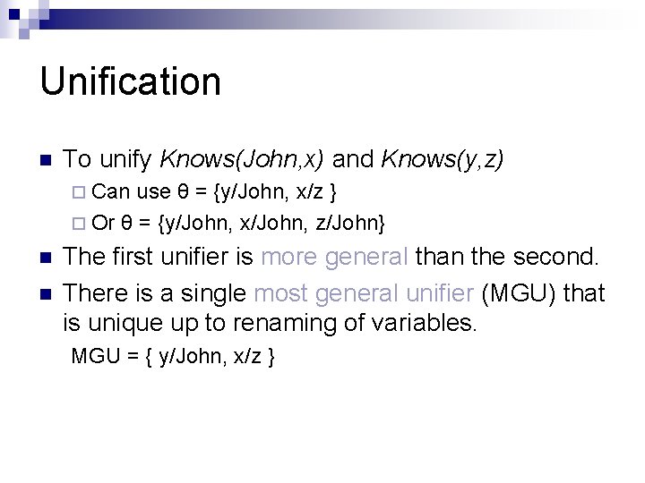 Unification n To unify Knows(John, x) and Knows(y, z) ¨ Can use θ = Unification n To unify Knows(John, x) and Knows(y, z) ¨ Can use θ =