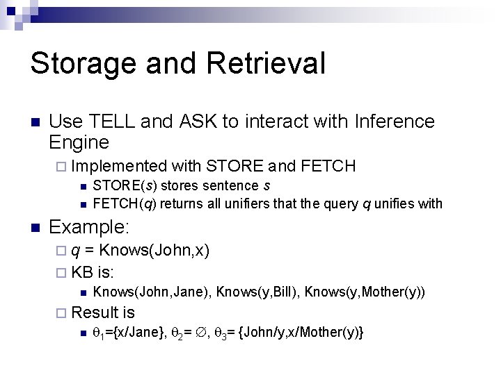Storage and Retrieval n Use TELL and ASK to interact with Inference Engine ¨ Storage and Retrieval n Use TELL and ASK to interact with Inference Engine ¨