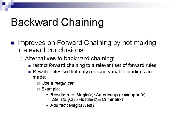 Backward Chaining n Improves on Forward Chaining by not making irrelevant conclusions ¨ Alternatives Backward Chaining n Improves on Forward Chaining by not making irrelevant conclusions ¨ Alternatives