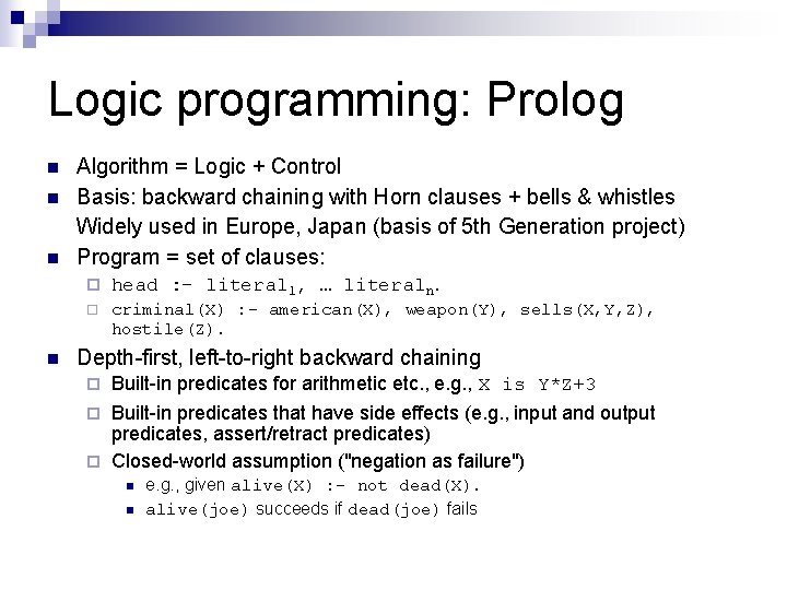 Logic programming: Prolog n n Algorithm = Logic + Control Basis: backward chaining with Logic programming: Prolog n n Algorithm = Logic + Control Basis: backward chaining with