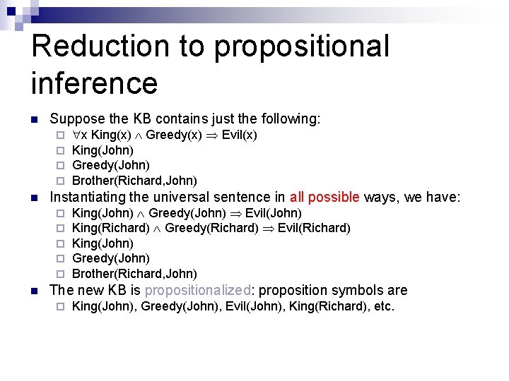 Reduction to propositional inference n Suppose the KB contains just the following: ¨ ¨ Reduction to propositional inference n Suppose the KB contains just the following: ¨ ¨