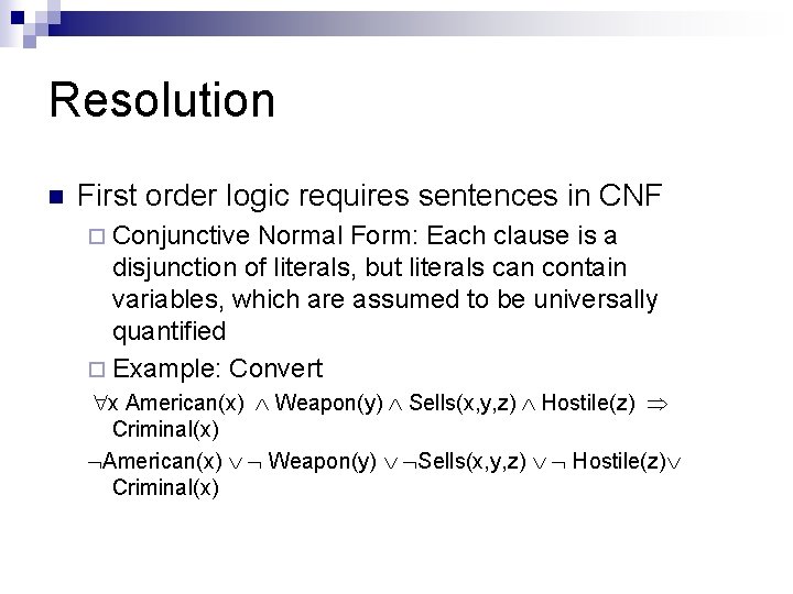 Resolution n First order logic requires sentences in CNF ¨ Conjunctive Normal Form: Each Resolution n First order logic requires sentences in CNF ¨ Conjunctive Normal Form: Each