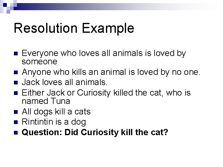 Resolution Example n n n n Everyone who loves all animals is loved by Resolution Example n n n n Everyone who loves all animals is loved by