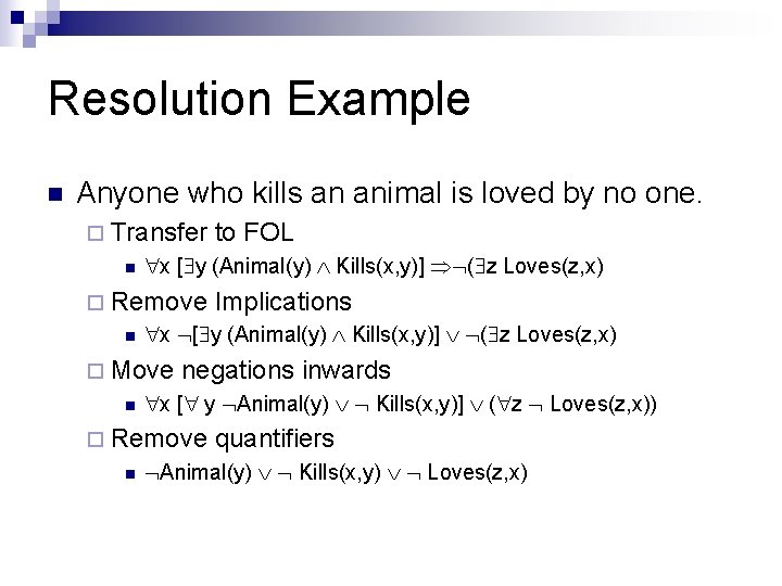 Resolution Example n Anyone who kills an animal is loved by no one. ¨ Resolution Example n Anyone who kills an animal is loved by no one. ¨