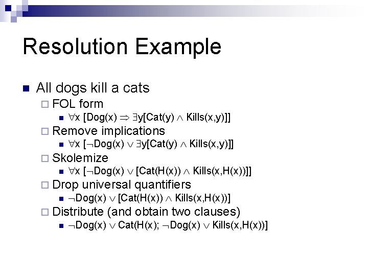 Resolution Example n All dogs kill a cats ¨ FOL form n x [Dog(x) Resolution Example n All dogs kill a cats ¨ FOL form n x [Dog(x)
