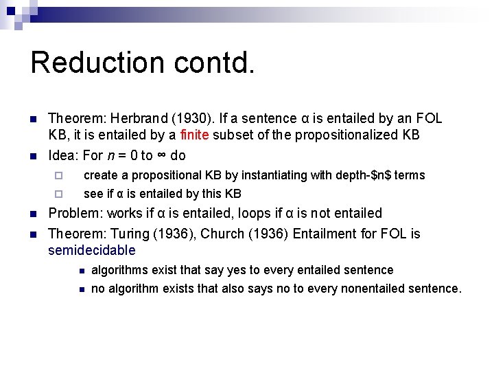 Reduction contd. n Theorem: Herbrand (1930). If a sentence α is entailed by an Reduction contd. n Theorem: Herbrand (1930). If a sentence α is entailed by an