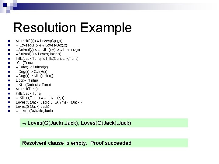 Resolution Example n n n n n Animal(F(x)) Loves(G(x), x) Loves(x, F(x)) Loves(G(x), x) Resolution Example n n n n n Animal(F(x)) Loves(G(x), x) Loves(x, F(x)) Loves(G(x), x)