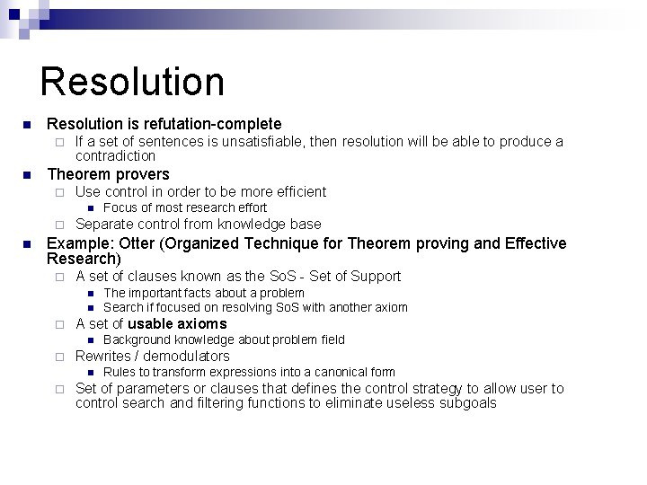 Resolution n Resolution is refutation-complete ¨ n If a set of sentences is unsatisfiable, Resolution n Resolution is refutation-complete ¨ n If a set of sentences is unsatisfiable,