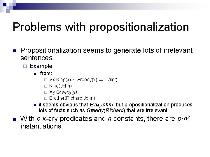 Problems with propositionalization n Propositionalization seems to generate lots of irrelevant sentences. ¨ Example Problems with propositionalization n Propositionalization seems to generate lots of irrelevant sentences. ¨ Example