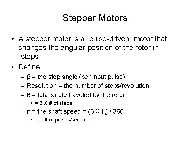 Stepper Motors • A stepper motor is a “pulse-driven” motor that changes the angular