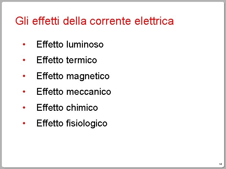 Gli effetti della corrente elettrica • Effetto luminoso • Effetto termico • Effetto magnetico Gli effetti della corrente elettrica • Effetto luminoso • Effetto termico • Effetto magnetico