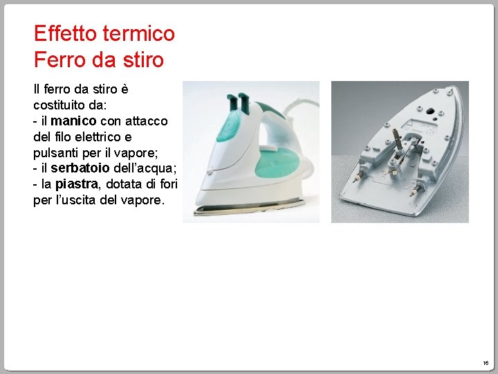 Effetto termico Ferro da stiro Il ferro da stiro è costituito da: - il Effetto termico Ferro da stiro Il ferro da stiro è costituito da: - il