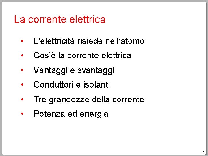 La corrente elettrica • L’elettricità risiede nell’atomo • Cos’è la corrente elettrica • Vantaggi La corrente elettrica • L’elettricità risiede nell’atomo • Cos’è la corrente elettrica • Vantaggi
