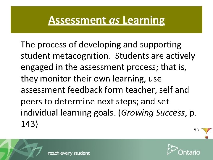 Assessment as Learning The process of developing and supporting student metacognition. Students are actively