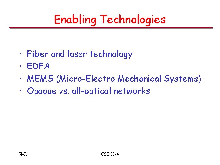 Enabling Technologies • • Fiber and laser technology EDFA MEMS (Micro-Electro Mechanical Systems) Opaque