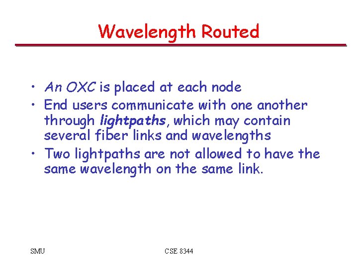Wavelength Routed • An OXC is placed at each node • End users communicate