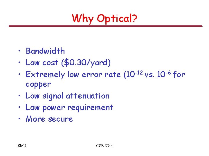 Why Optical? • Bandwidth • Low cost ($0. 30/yard) • Extremely low error rate