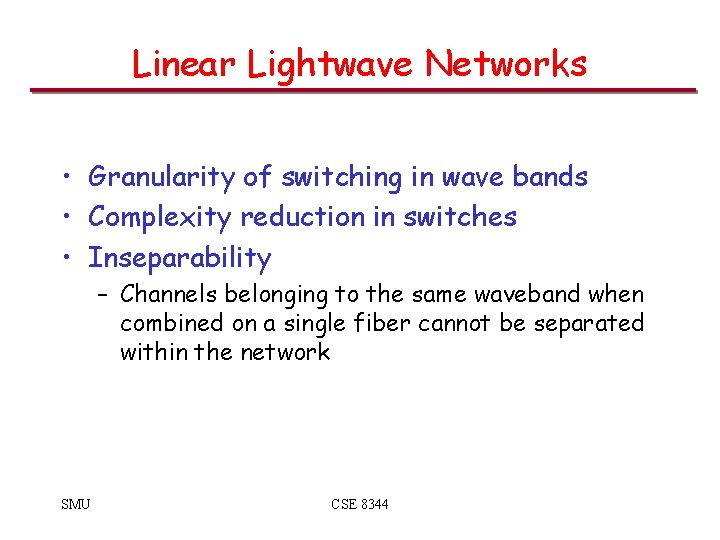 Linear Lightwave Networks • Granularity of switching in wave bands • Complexity reduction in