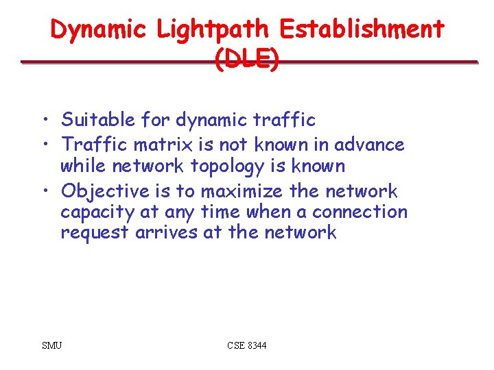 Dynamic Lightpath Establishment (DLE) • Suitable for dynamic traffic • Traffic matrix is not