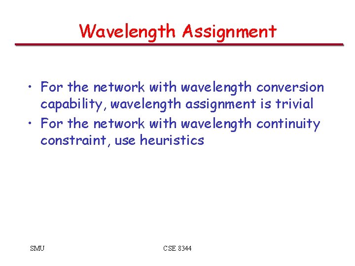 Wavelength Assignment • For the network with wavelength conversion capability, wavelength assignment is trivial