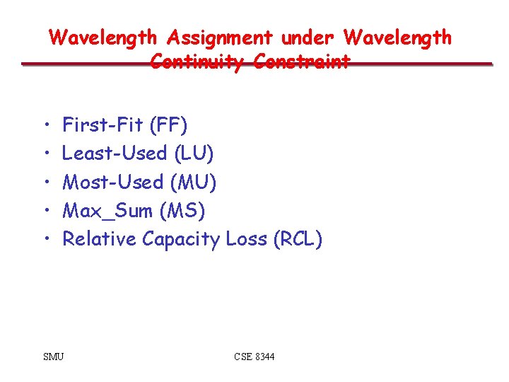 Wavelength Assignment under Wavelength Continuity Constraint • • • First-Fit (FF) Least-Used (LU) Most-Used