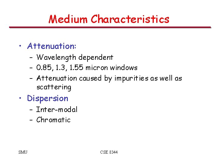 Medium Characteristics • Attenuation: – Wavelength dependent – 0. 85, 1. 3, 1. 55