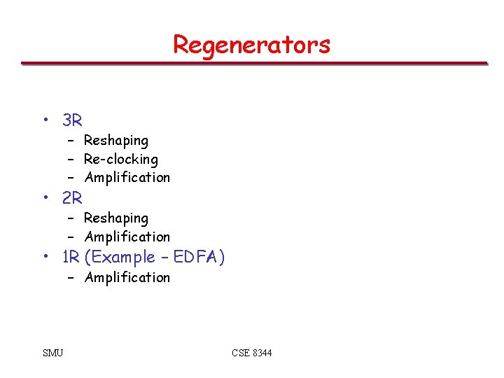 Regenerators • 3 R – Reshaping – Re-clocking – Amplification • 2 R –