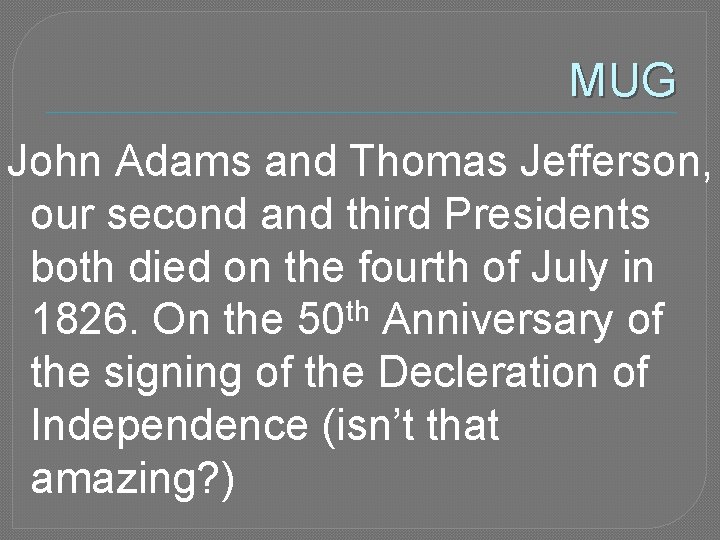 MUG John Adams and Thomas Jefferson, our second and third Presidents both died on