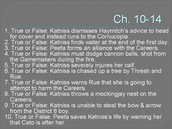 Ch. 10 -14 1. True or False: Katniss dismisses Haymitch’s advice to head for