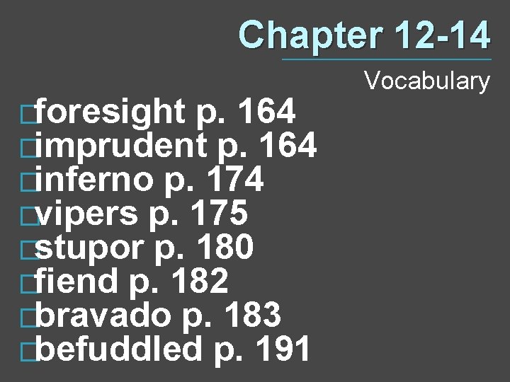 Chapter 12 -14 �foresight p. 164 �imprudent p. 164 �inferno p. 174 �vipers p.